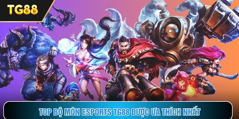 Bộ môn Esports TG88 được săn đón nhất hiện nay